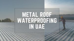 Metal Roof Waterproofing in UAE